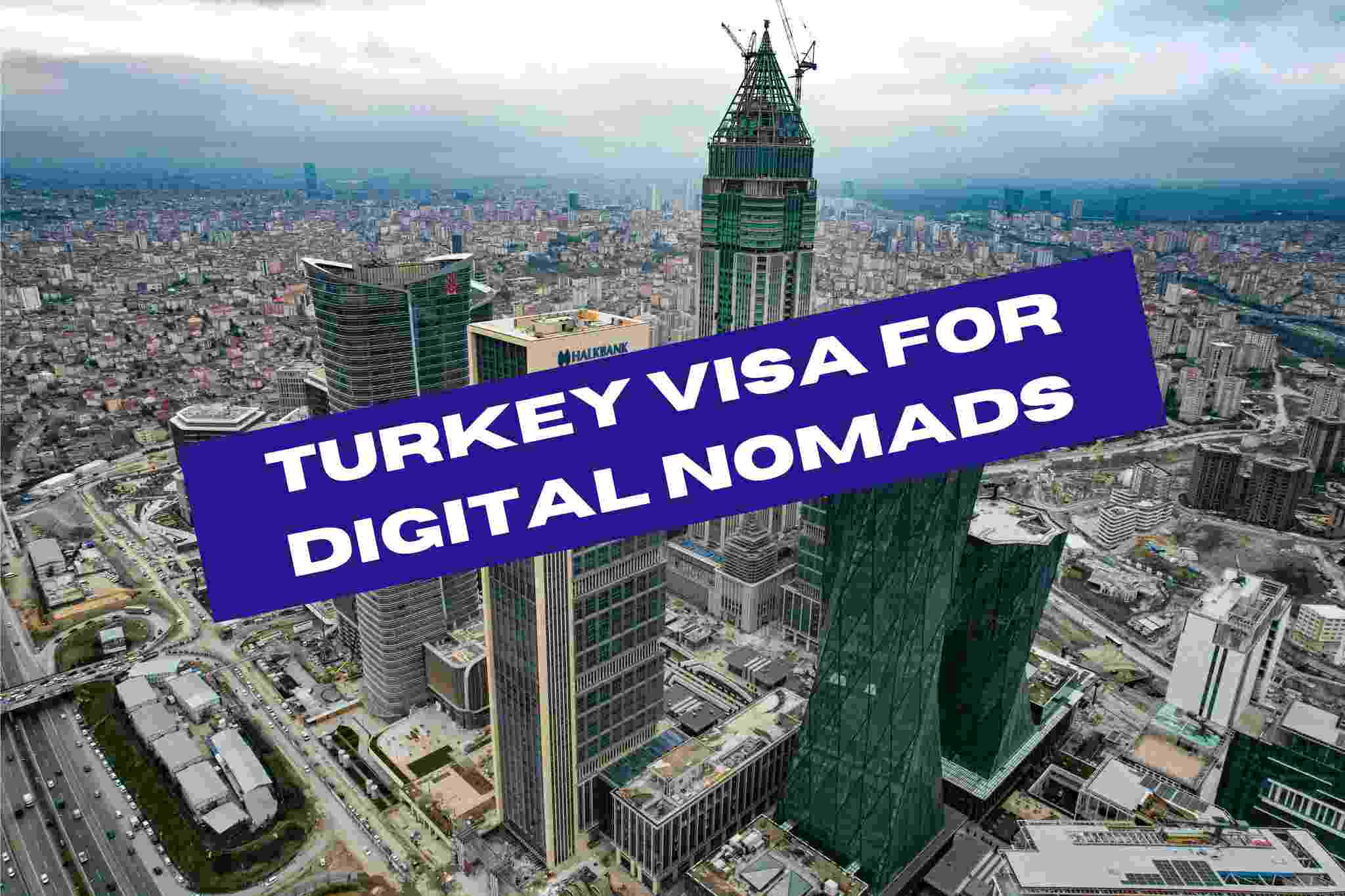 The Complete Guide to Turkey’s Digital Nomad Visa: Application Process and Eligibility Criteria